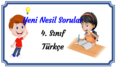 4.Sınıf Türkçe Yeni Nesil Sorular